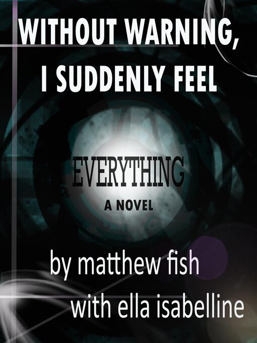 Title details for Without Warning, I Suddenly Feel Everything by Matthew Fish - Available